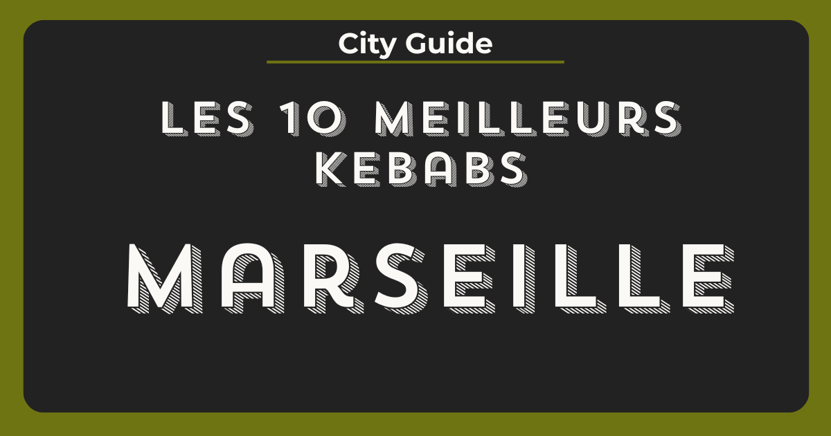 meilleurs kebabs marseille