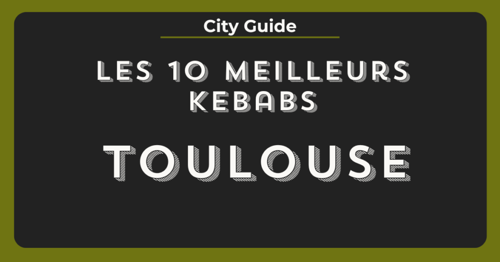 meilleurs kebabs toulouse