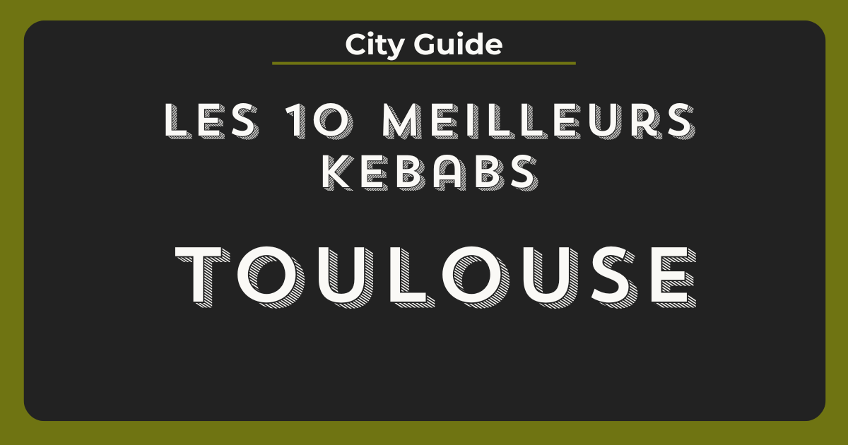 meilleurs kebabs toulouse