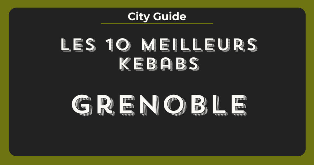 meilleurs kebabs grenoble