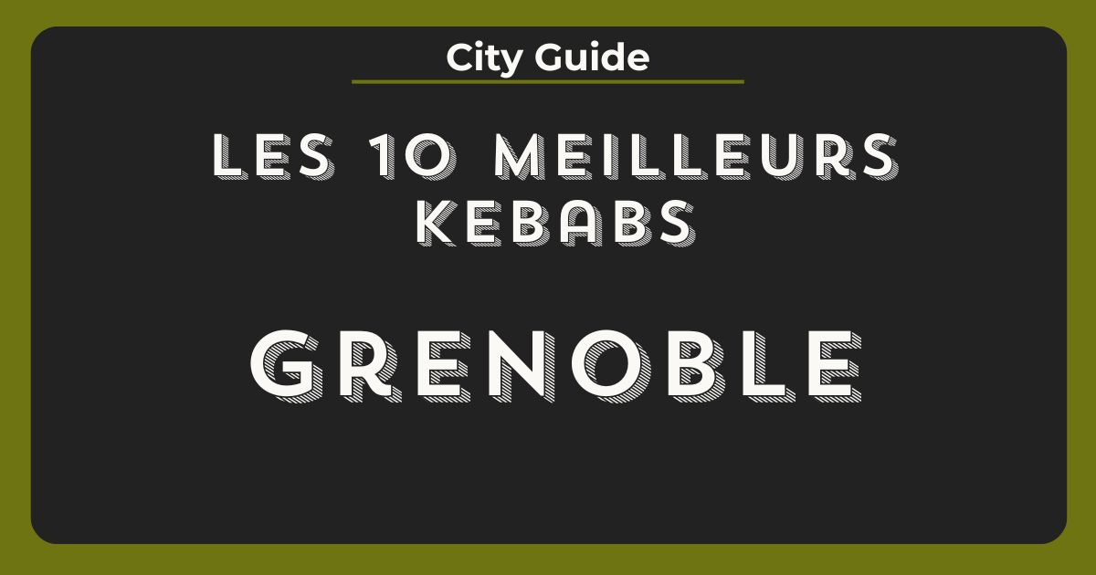 meilleurs kebabs grenoble