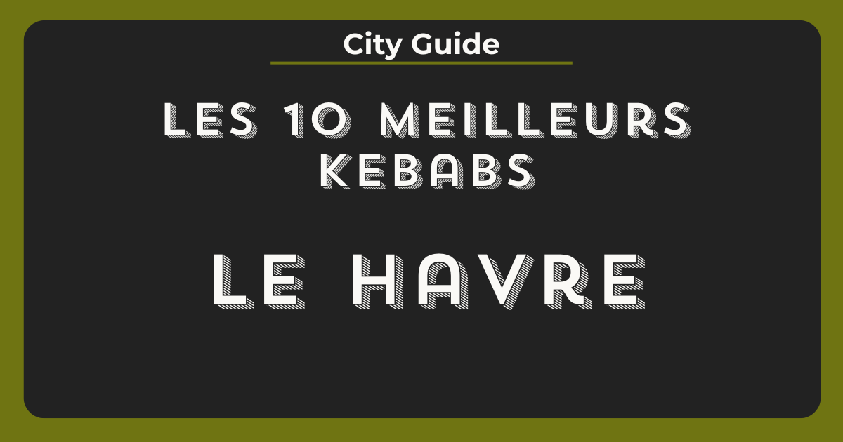 meilleurs kebabs le havre
