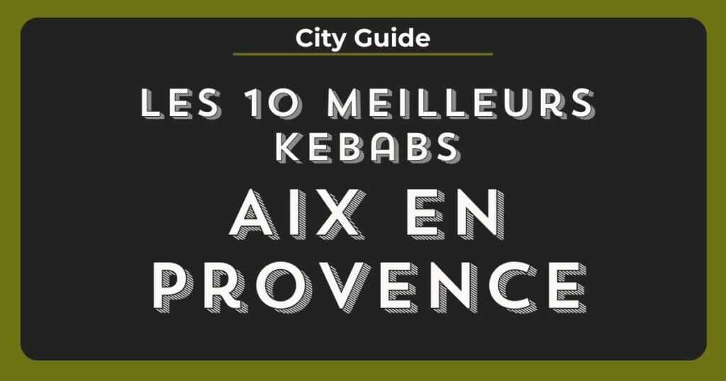 meilleurs kebabs aix en provence