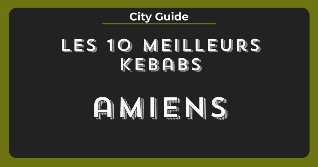 meilleurs kebabs amiens