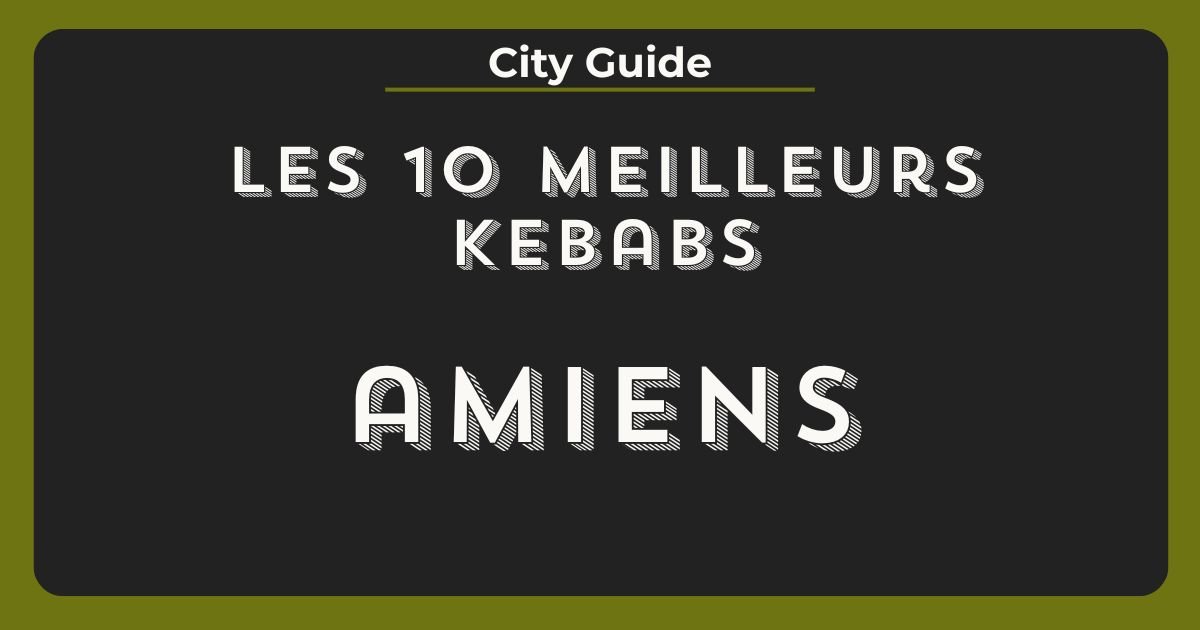 meilleurs kebabs amiens