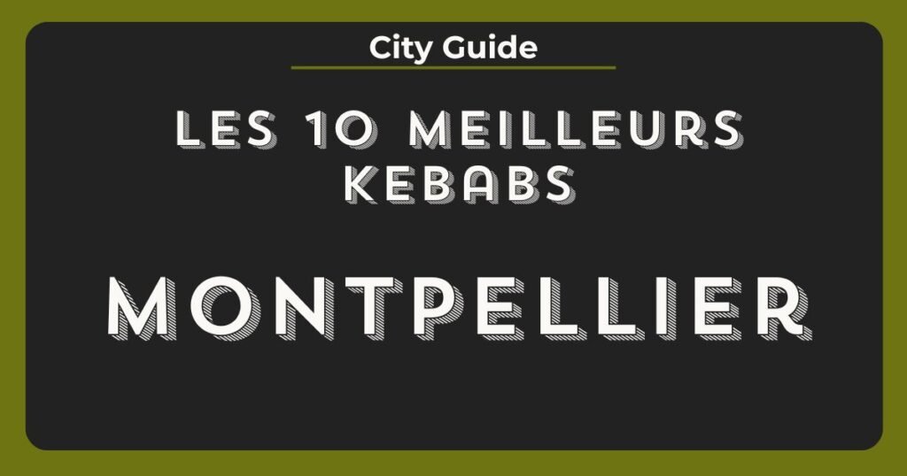 meilleurs kebabs montpellier